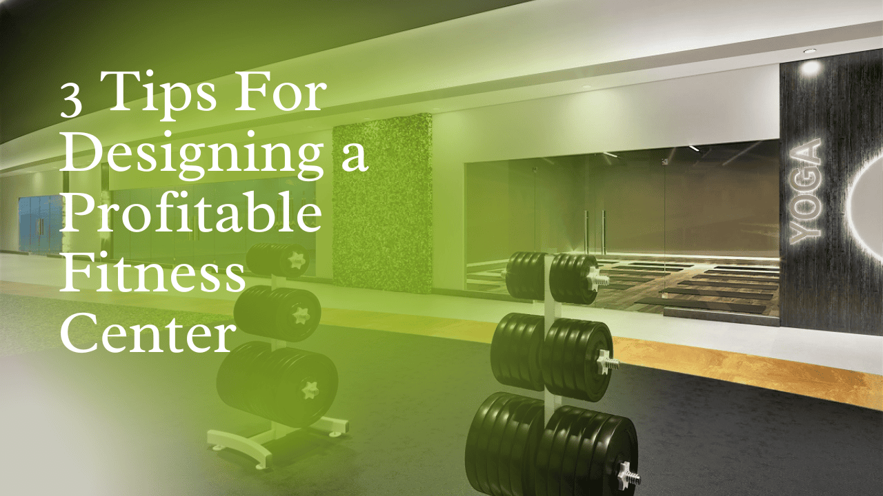 3 Tips for Designing a Profitable Fitness Center